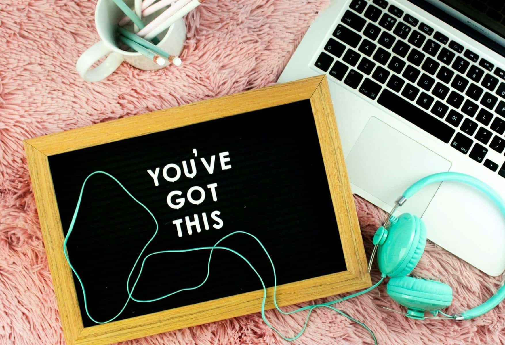 "You've got this" sign next to laptop